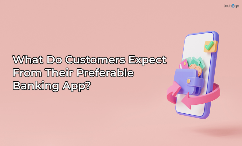 What Do Customers Expect From Their Preferable Banking App?